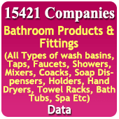 15421 Companies - Bathroom Products & Fittings (All Types) Wash Basins, Taps, Faucets, Showers, Mixers, Coacks, Soap Dispensers, Holders, Hand Dryers, Towel Racks, Bath Tubs, Spa Etc. Data - In Excel Format