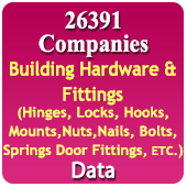 26391 Companies - Building Hardware & Fittings (Hinges, Locks, Hooks, Mounts, Nuts, Nails, Bolts, Springs Door Fittings Etc.) Data - In Excel Format