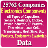 25,762 Companies - Electronics Components (All Types Of Capacitors, Sensors, Resistors, Chokes, Power Inductor, RF Passive, Thermistor, Load Cell, Transducers, Heat Sinks, Transistor, Integrated Circuits, Diode, Micro Controller, IC, Rectifiers, Amplifier IC, Oscillator) Products, Equipments & Materials Data - In Excel Format