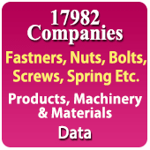 17,982 Companies - Fasteners, Nuts, Bolts, Screws, Spring Etc. Products, Machinery & Materials Data - In Excel Format