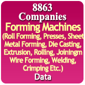 8863 Companies - Forming Machines (Roll Forming, Presses, Sheet Metal Forming, Die Casting, Extrusion, Rolling, Joining, Wire Forming, Welding, Crimping Etc.) All India Data - In Excel Format