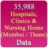 Mumbai & Thane 35,988 Hospitals, Clinics & Nursing Homes Data (All Types) - In Excel Format