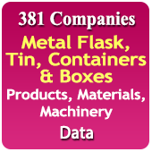 381 Companies Related To Metal Flask, Tin, Containers & Boxes Products, Material, Machinery Data - In Excel Format