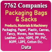 7762 Companies - Packaging Bags & Sacks (All Types of Packaging, Paper, Plastic, Canvas, Fancy, Woven, Non Woven, Leather, Jute, HDPE, PP, PVC, BOPP, LDPE, Cotton Etc.) Related Product, Material & Machinery Data - In Excel Format