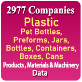 2977 Companies - Plastic Pet Bottles, Preforms, Jars, Bottles, Containers, Boxes, Cans Etc. Products, Materials, Machinery Data - In Excel Format