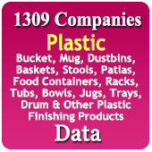 1,309 Companies - Plastic Bucket, Mug, Dustbin, Baskets, Stools, Patlas, Food Containers, Racks, Tubs, Bowls, Jugs, Trays, Drums & Other Plastic Finishing Products Data - In Excel Format