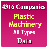 4,316 Companies - Plastic Machinery (All Types) Injection Moulding Machines, Plastic Extrusion Machines, Plastic Processing, Plastic Blowing Machines, Pet Machines, PR Foam Machines, Bottle Making Machines, Plastic Recycling Machines, PVC Machines Etc.) Data - In Excel Format