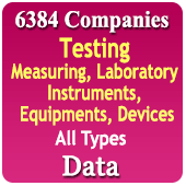 6,384 Companies - Testing, Measuring, Laboratory Instruments, Equipments, Devices (All Type of Meters, Testers, Scanners, Data Loggers, Counters, Oscilloscope, Signal Generator, Counting Machines, Rheostats, Analyzers, Detectors, Indicators Etc.) Data - In Excel Format