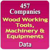 457 Companies - Wood Working Tools, Machinery & Equipments Data - In Excel Format